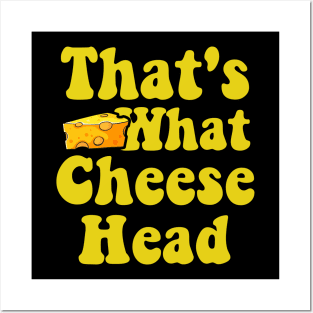 That's What Cheese Head - Funny she said quote Posters and Art